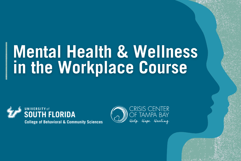 Mental Health and Wellness in the Workplace with image of silhouettes and the logos of the ֱ College of Behavioral and Community Sciences and The Crisis Center of Tampa Bay